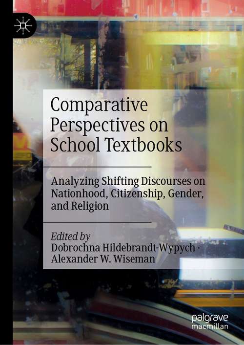 Book cover of Comparative Perspectives on School Textbooks: Analyzing Shifting Discourses on Nationhood, Citizenship, Gender, and Religion (1st ed. 2021)