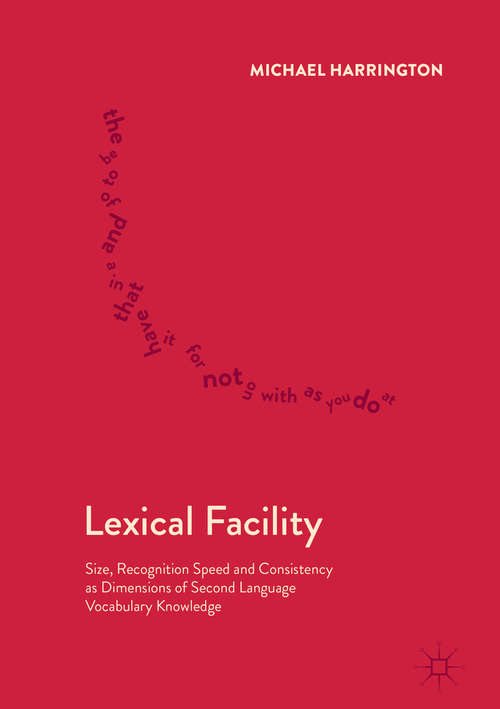 Book cover of Lexical Facility: Size, Recognition Speed and Consistency as Dimensions of Second Language Vocabulary Knowledge (1st ed. 2018)