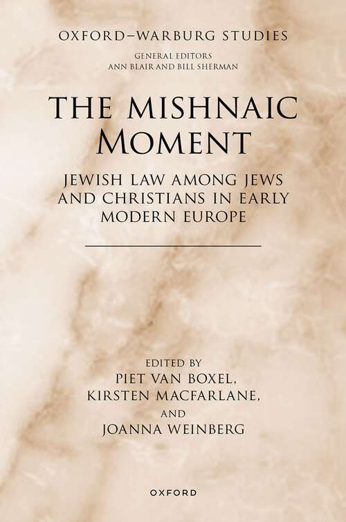 Book cover of The Mishnaic Moment: Jewish Law among Jews and Christians in Early Modern Europe (1) (Oxford-Warburg Studies)