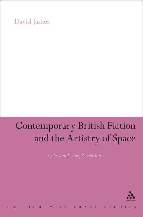 Book cover of Contemporary British Fiction and the Artistry of Space: Style, Landscape, Perception (Continuum Literary Studies)