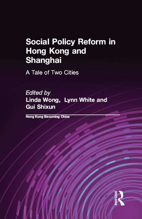 Book cover of Social Policy Reform in Hong Kong and Shanghai: A Tale of Two Cities (Hong Kong Becoming China Ser.)