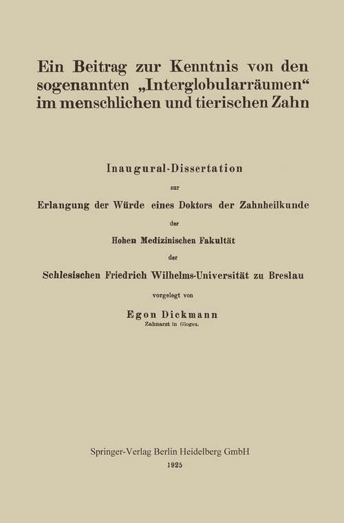 Book cover of Ein Beitrag zur Kenntnis von den sogenannten „Interglobularräumen“ im menschlichen und tierischen Zahn: Inaugural-Dissertation zur Erlangung der Würde eines Doktors der Zahnheilkunde der Hohen Medizinischen Fakultät der Schlesischen Friedrich Wilhelms-Universität zu Breslau (1925)