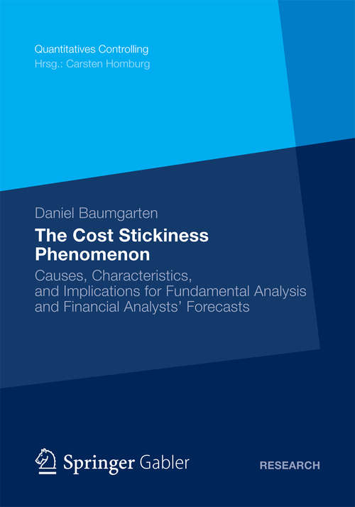 Book cover of The Cost Stickiness Phenomenon: Causes, Characteristics, and Implications for Fundamental Analysis and Financial Analysts‘ Forecasts (2012) (Quantitatives Controlling)