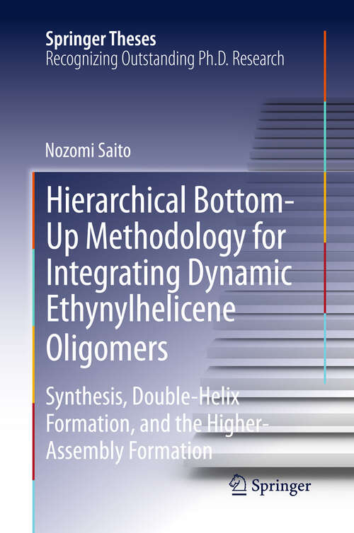 Book cover of Hierarchical Bottom-Up Methodology for Integrating Dynamic Ethynylhelicene Oligomers: Synthesis, Double Helix Formation, and the Higher Assembly Formation (2013) (Springer Theses)