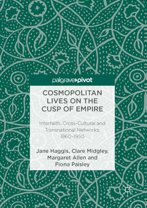 Book cover of Cosmopolitan Lives on the Cusp of Empire: Interfaith, Cross-Cultural and Transnational Networks, 1860-1950