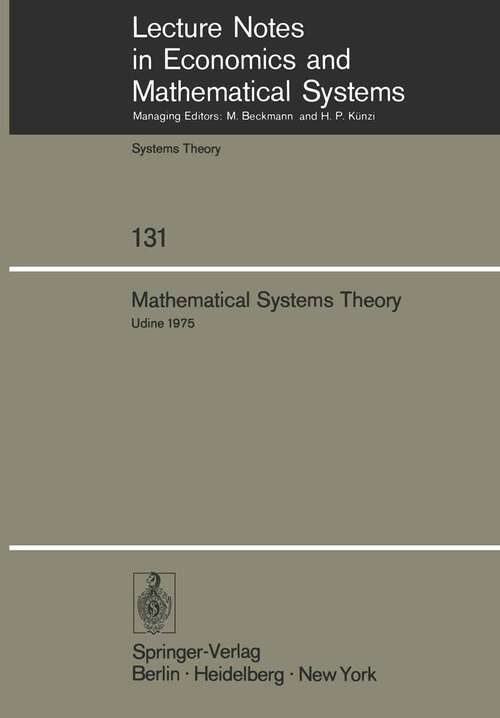 Book cover of Mathematical Systems Theory: Proceedings of the International Symposium Udine, Italy, June 16–27, 1975 (1976) (Lecture Notes in Economics and Mathematical Systems #131)