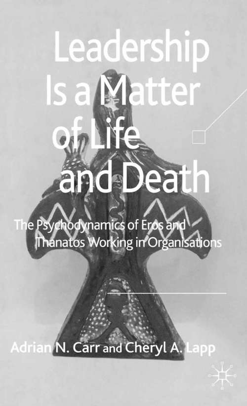 Book cover of Leadership is a Matter of Life and Death: The Psychodynamics of Eros and Thanatos Working in Organisations (2006)