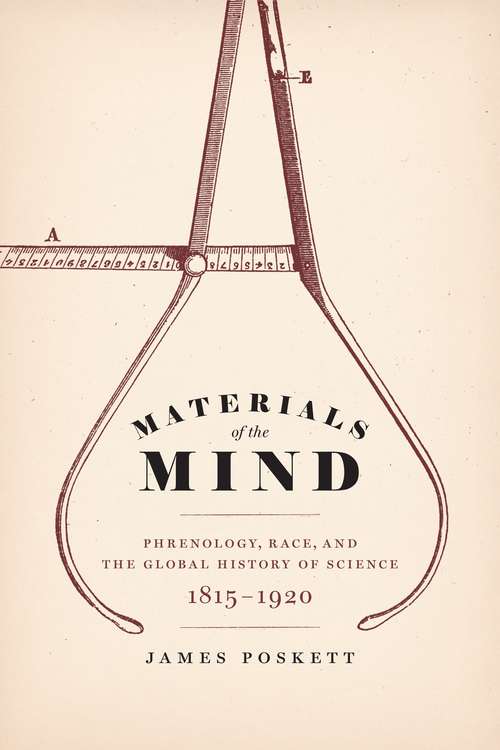 Book cover of Materials of the Mind: Phrenology, Race, and the Global History of Science, 1815-1920