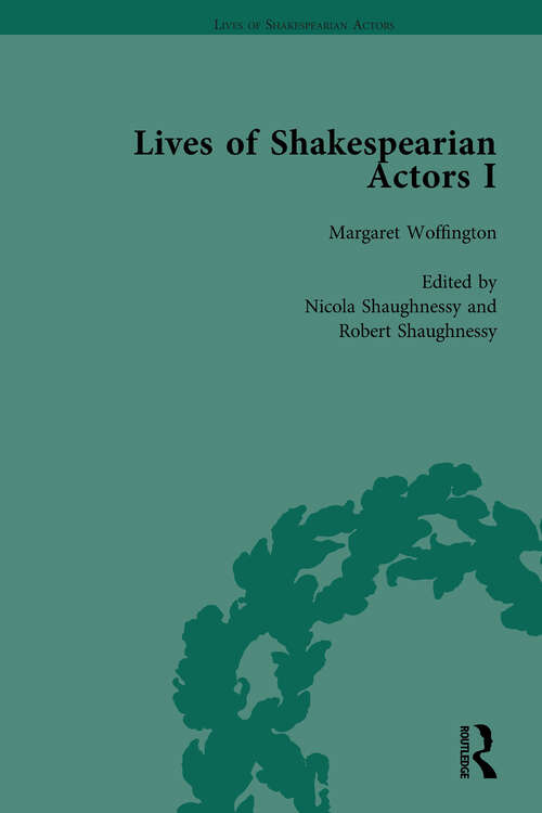 Book cover of Lives of Shakespearian Actors, Part I, Volume 3: David Garrick, Charles Macklin and Margaret Woffington by Their Contemporaries