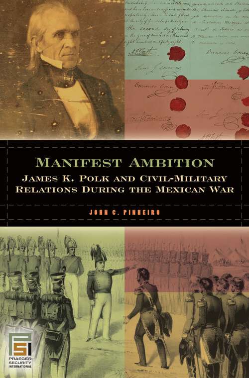 Book cover of Manifest Ambition: James K. Polk and Civil-Military Relations during the Mexican War (In War and in Peace: U.S. Civil-Military Relations)