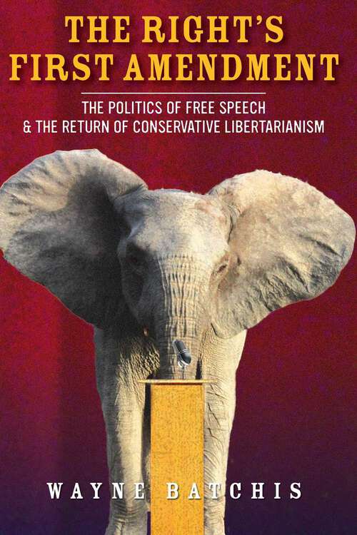 Book cover of The Right’s First Amendment: The Politics of Free Speech & the Return of Conservative Libertarianism (Stanford Studies in Law and Politics #14)