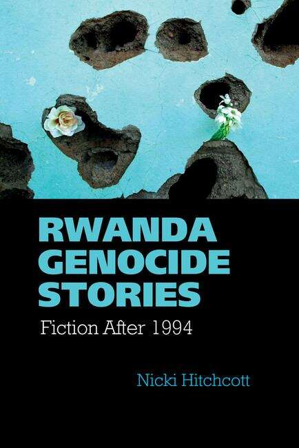 Book cover of Rwanda Genocide Stories: Fiction After 1994 (Contemporary French and Francophone Cultures #38)