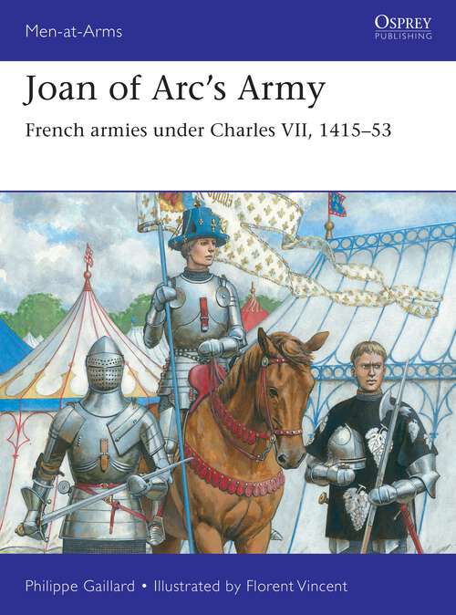 Book cover of Joan of Arc’s Army: French armies under Charles VII, 1415–53 (Men-at-Arms #558)