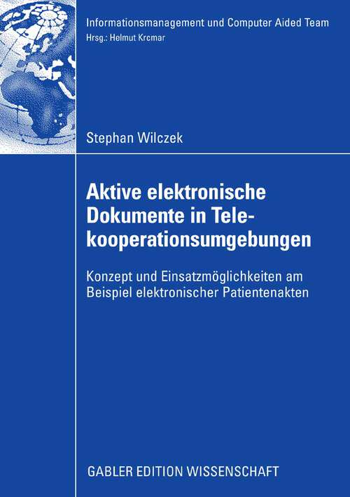Book cover of Aktive elektronische Dokumente in Telekooperationsumgebungen: Konzept und Einsatzmöglichkeiten am Beispiel elektronischer Patientenakten (2008) (Informationsmanagement und Computer Aided Team)