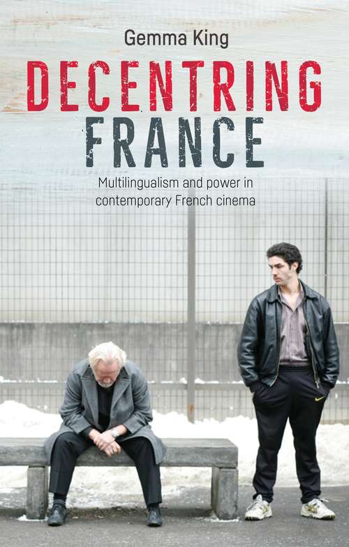 Book cover of Decentring France: Multilingualism and power in contemporary French cinema