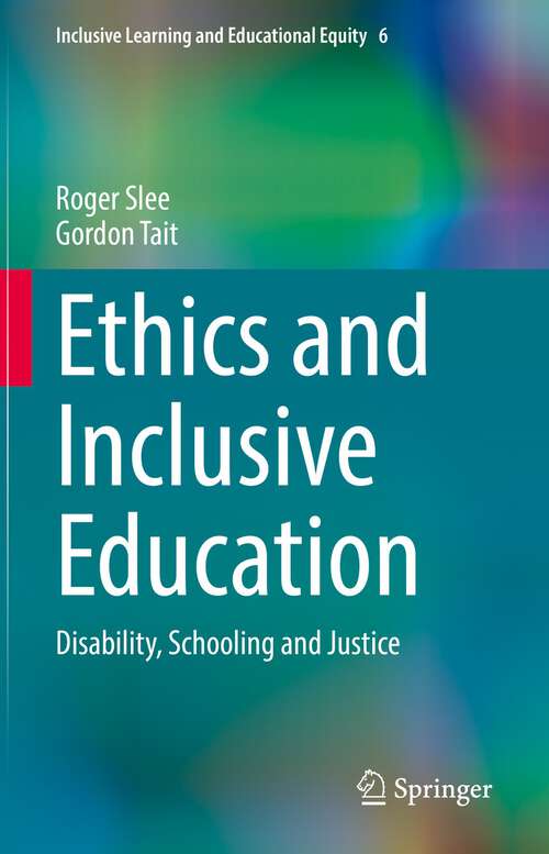 Book cover of Ethics and Inclusive Education: Disability, Schooling and Justice (1st ed. 2022) (Inclusive Learning and Educational Equity #6)