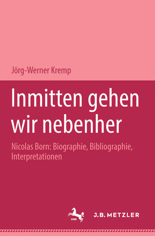 Book cover of Inmitten gehen wir nebenher: Nicolas Born: Biographie, Bibliographie, Interpretationen. M&P Schriftenreihe (1. Aufl. 1994)