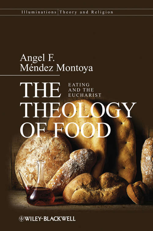 Book cover of The Theology of Food: Eating and the Eucharist (Illuminations: Theory & Religion)