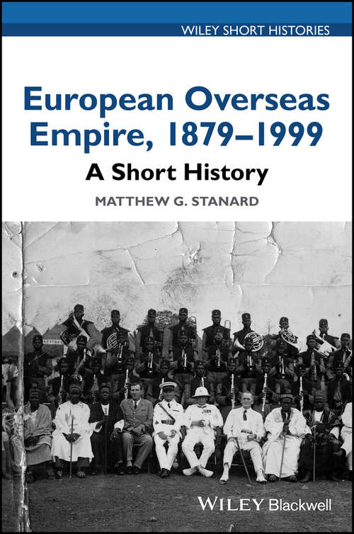 Book cover of European Overseas Empire, 1879 - 1999: A Short History (Wiley Short Histories)