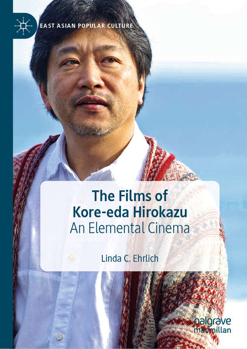 Book cover of The Films of Kore-eda Hirokazu: An Elemental Cinema (1st ed. 2019) (East Asian Popular Culture)