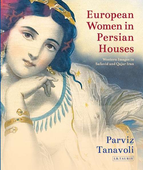 Book cover of European Women in Persian Houses: Western Images in Safavid and Qajar Iran