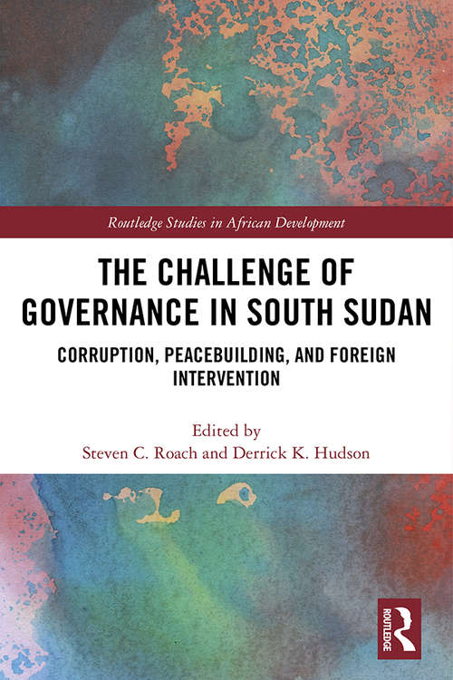 Book cover of The Challenge of Governance in South Sudan: Corruption, Peacebuilding, and Foreign Intervention (Routledge Studies in African Development)