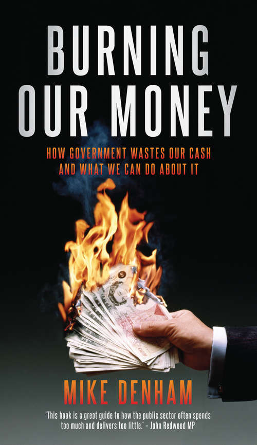 Book cover of Burning Our Money: How Government wastes our cash and what we can do about it