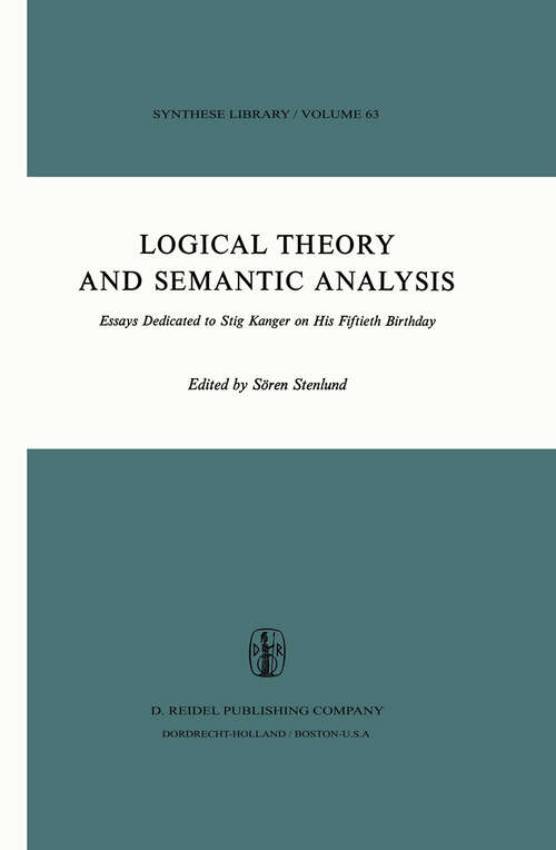 Book cover of Logical Theory and Semantic Analysis: Essays Dedicated to STIG KANGER on His Fiftieth Birthday (1974) (Synthese Library #63)