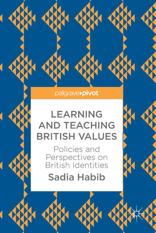 Book cover of Learning and Teaching British Values: Policies and Perspectives on British Identities (1st ed. 2018)
