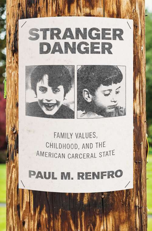 Book cover of Stranger Danger: Family Values, Childhood, and the American Carceral State