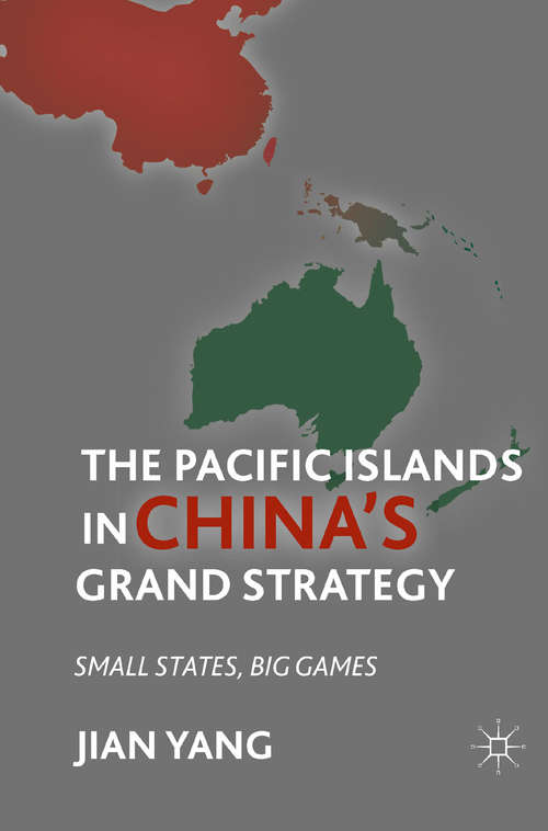 Book cover of The Pacific Islands in China's Grand Strategy: Small States, Big Games (2011)