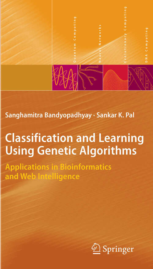 Book cover of Classification and Learning Using Genetic Algorithms: Applications in Bioinformatics and Web Intelligence (2007) (Natural Computing Series)