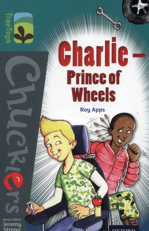 Book cover of Oxford Reading Tree, Treetops Chucklers, Level 16, Dark Blue: Charlie - Prince Of Wheels (PDF)