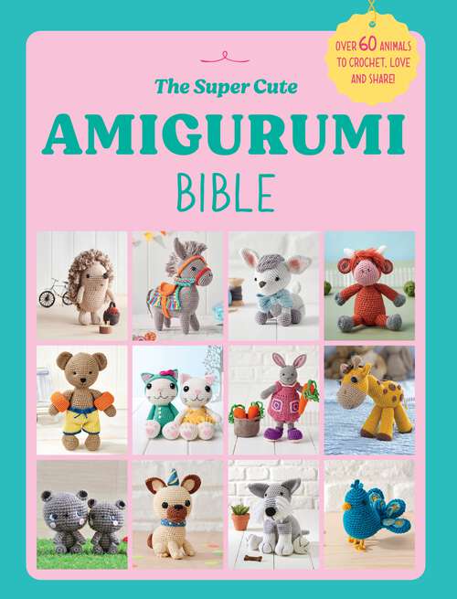 Book cover of The Super Cute Amigurumi Bible