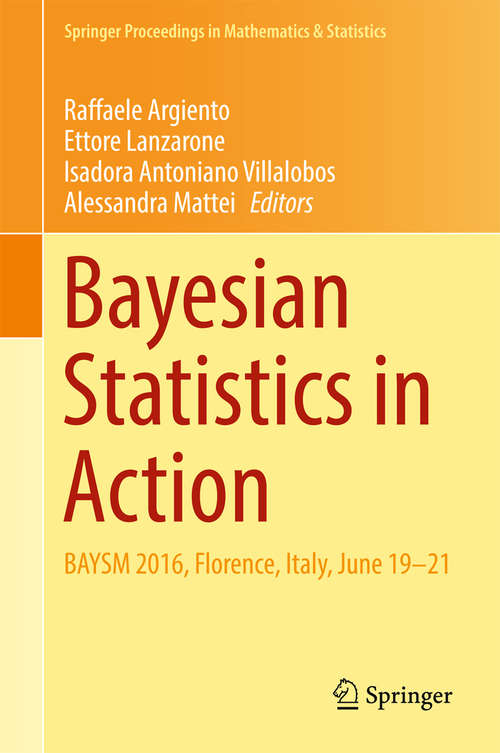 Book cover of Bayesian Statistics in Action: BAYSM 2016, Florence, Italy, June 19-21 (Springer Proceedings in Mathematics & Statistics #194)