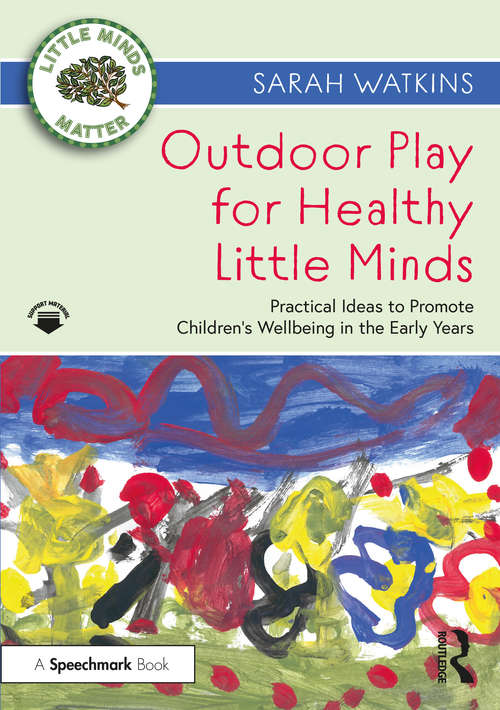 Book cover of Outdoor Play for Healthy Little Minds: Practical Ideas to Promote Children’s Wellbeing in the Early Years (Little Minds Matter)