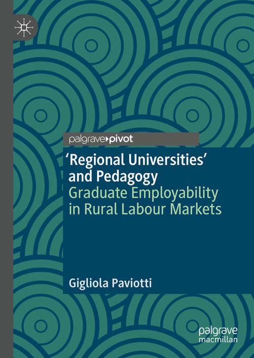 Book cover of ‘Regional Universities’ and Pedagogy: Graduate Employability in Rural Labour Markets (1st ed. 2020)