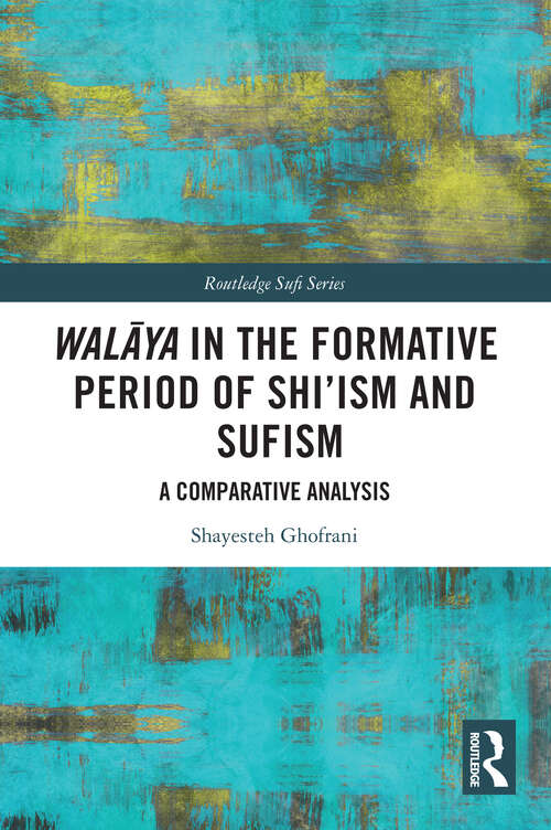 Book cover of Walāya in the Formative Period of Shi'ism and Sufism: A Comparative Analysis (Routledge Sufi Series)