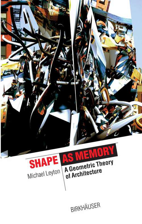 Book cover of Shape as Memory: A Geometric Theory of Architecture (2006) (The Information Technology Revolution in Architecture)