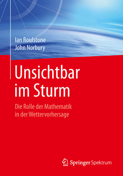 Book cover of Unsichtbar im Sturm: Die Rolle der Mathematik in der Wettervorhersage (1. Aufl. 2019)