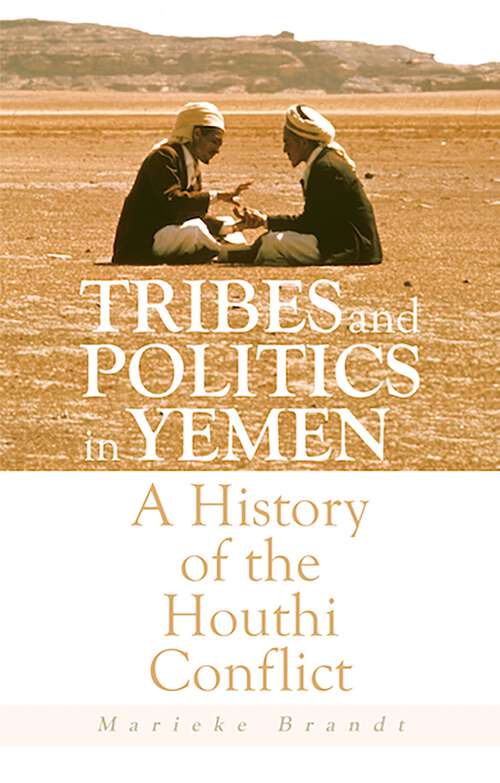 Book cover of Tribes and Politics in Yemen: A History of the Houthi Conflict