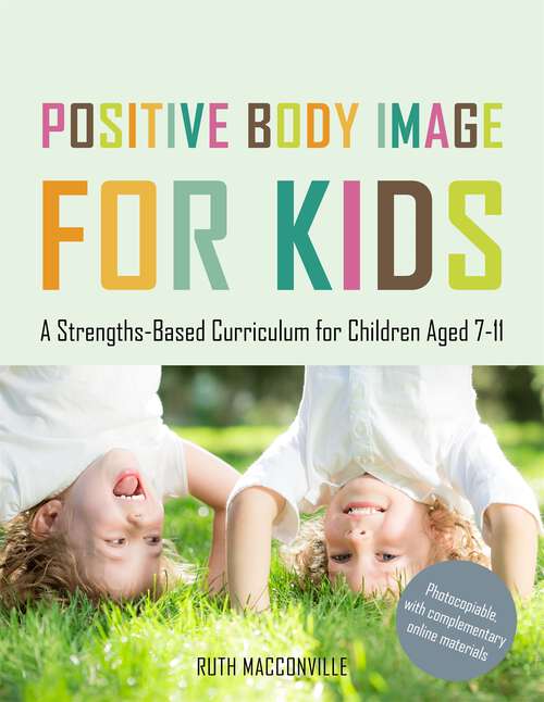 Book cover of Positive Body Image for Kids: A Strengths-Based Curriculum for Children Aged 7-11 (PDF)