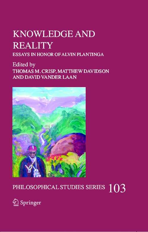 Book cover of Knowledge and Reality: Essays in Honor of Alvin Plantinga (2006) (Philosophical Studies Series #103)