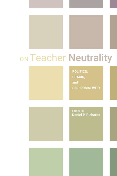 Book cover of On Teacher Neutrality: Politics, Praxis, and Performativity