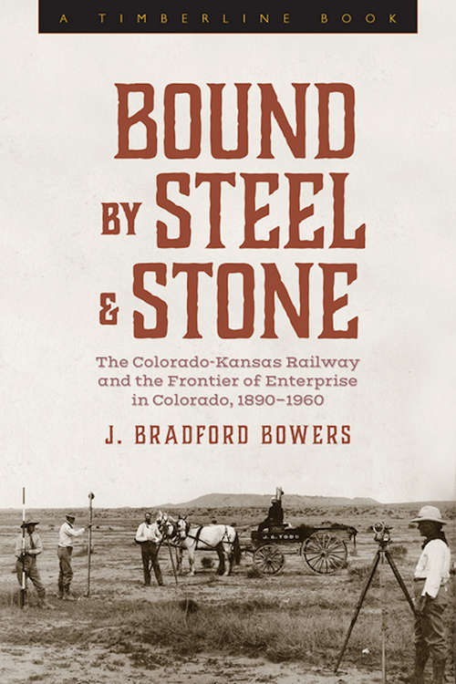 Book cover of Bound by Steel and Stone: The Colorado-Kansas Railway and the Frontier of Enterprise in Colorado, 1890-1960 (Timberline Books)