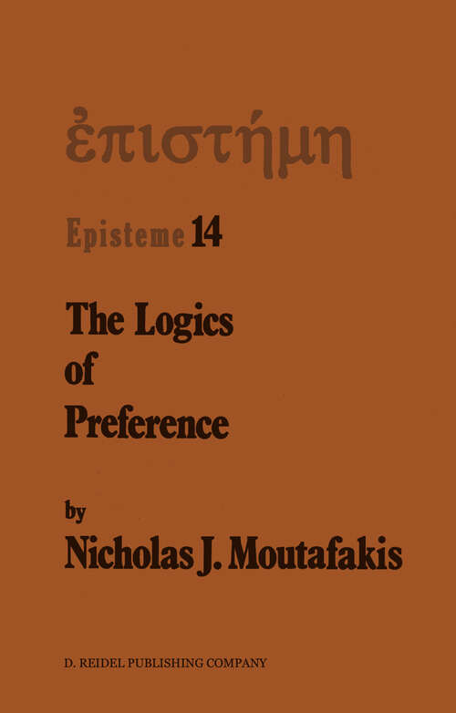 Book cover of The Logics of Preference: A Study of Prohairetic Logics in Twentieth Century Philosophy (1987) (Episteme #14)