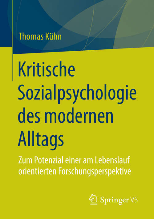 Book cover of Kritische Sozialpsychologie des modernen Alltags: Zum Potenzial einer am Lebenslauf orientierten Forschungsperspektive (2015)