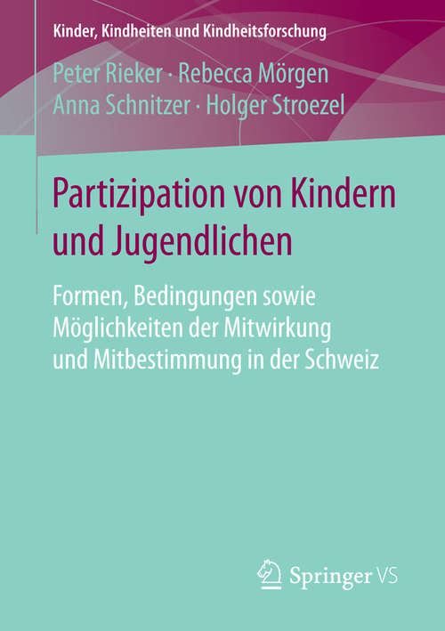 Book cover of Partizipation von Kindern und Jugendlichen: Formen, Bedingungen sowie Möglichkeiten der Mitwirkung und Mitbestimmung in der Schweiz (1. Aufl. 2016) (Kinder, Kindheiten und Kindheitsforschung)