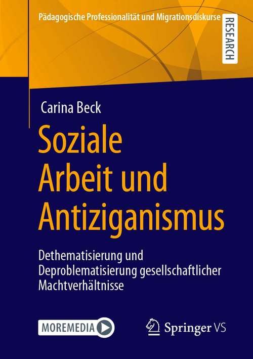 Book cover of Soziale Arbeit und Antiziganismus: Dethematisierung und Deproblematisierung gesellschaftlicher Machtverhältnisse (1. Aufl. 2021) (Pädagogische Professionalität und Migrationsdiskurse)