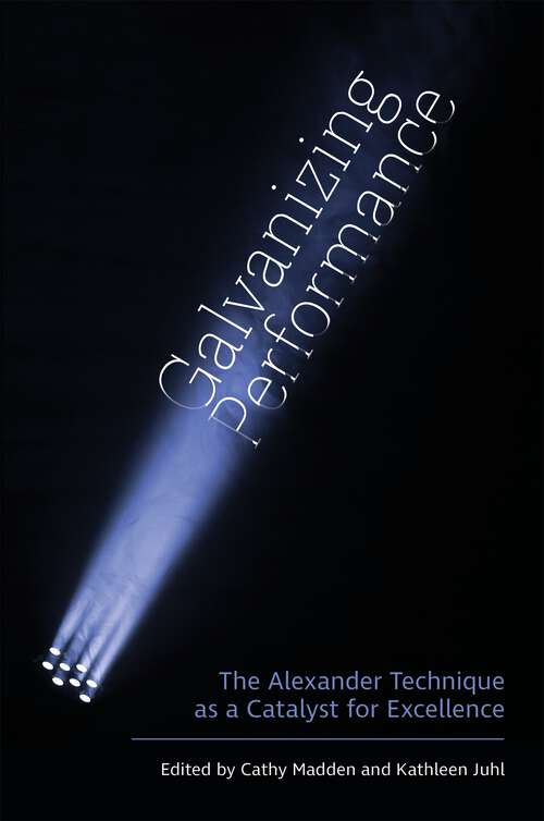 Book cover of Galvanizing Performance: The Alexander Technique as a Catalyst for Excellence